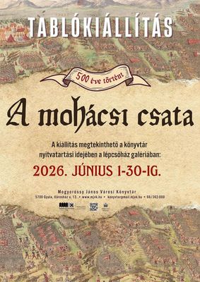 Mogyoróssy könyvtár lépcsőház-galériájában, mától, június végéig tablókiállítás látható, A mohácsi csata címmel. Plakát forrása: Mogyoróssy János Városi Könyvtár Mogyoróssy könyvtár lépcsőház-galériájában, mától, június végéig tablókiállítás látható, A mohácsi csata címmel. Plakát forrása: Mogyoróssy János Városi Könyvtár