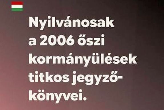H�sz �v ut�n, nyilv�noss�gra ker�ltek a 2006. �szi korm�ny�l�sek titkos jegyz�k�nyvei. K�p: Magyarorsz�g Korm�nya Facebook-oldala   